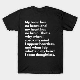 My Brain Has No Heart, And My Heart Has No Brain T-Shirt